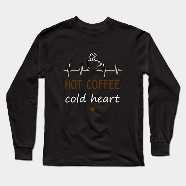 Hot coffee cold heart Long Sleeve T-Shirt by cypryanus